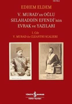 5. Murad'ın Oğlu Selahaddin Efendi'nin Evrak ve Yazıları; 1. Cilt 5. Murad ile Cleanthi Scalleri
