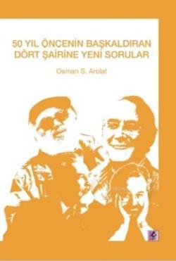 50 Yıl Öncesinin Başkaldıran Dört Şairine Yeni Sorular - Osman Arolat 