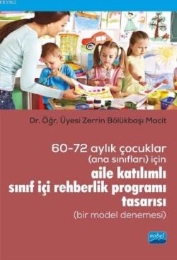 60-72 Aylık Çocuklar (Ana Sınıfları) İçin Aile Katılımlı; Sınıf İçi  Rehberlik Programı Tasarısı (Bir Model Denemesi)
