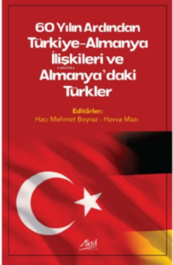 60 Yılın Ardında Türkiye-Almanya İlişkileri Ve Almanya'daki Türkler