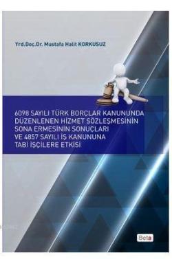 6098 Sayılı Türk Borçlar Kanununda Düzenlenen Hizmet Sözleşmesinin Sona Ermesinin Sonuçları ve 4857