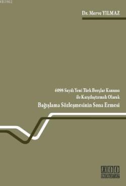 6098 Sayılı Yeni Türk Borçlar Kanunu ile Karşılaştırmalı Olarak Bağışl