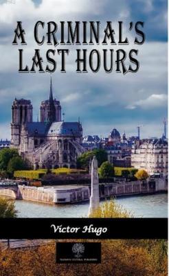 A Criminal's Last Hours - Victor Hugo | Yeni ve İkinci El Ucuz Kitabın