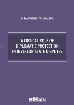 A Critical Role Of Diplomatic Protection In Investor-State Disputes - 