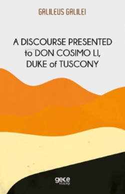 A Discourse Presented to Don Cosimo Li, Duke of Tuscony - Galileo Gali