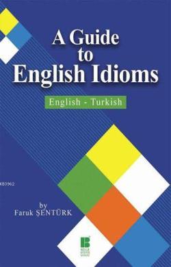 A Guide to English Idioms; English-Turkish