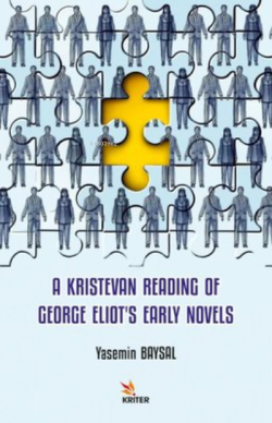 A Kristevan Reading of George Eliot's Early Novels - Yasemin Baysal | 
