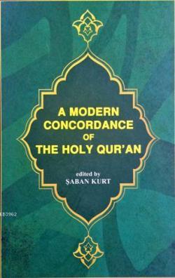 A Modern Concordance Of The Holy Qur'an; (Kur'ân-ı Kerîm Sözlerini Bulma Kılavuzu - Önsözü İngilizce)