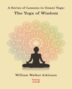 A Series Of Lessons in Gnani Yoga:The Yoga Wisdom - William Walker Atk