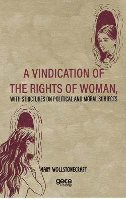 A Vindication Of The Rights Of Woman, With Strictures On Political And