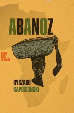 Abanoz - Ryszard Kapuscinski | Yeni ve İkinci El Ucuz Kitabın Adresi