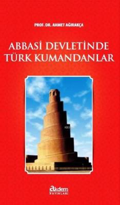 Abbasi Devletinde Türk Kumandanlar - Ahmet Ağırakça | Yeni ve İkinci E
