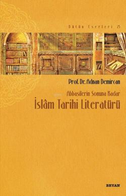 Abbasilerin Sonuna Kadar İslam Tarihi Literatürü - Adnan Demircan | Ye