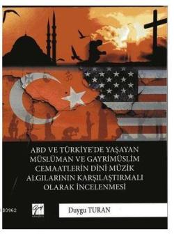 ABD Ve Türkiye'de Yaşayan Müslüman Ve Gayrimüslim Cemaatlerin Dini Müzik Algılarının Karşılaştırmalı