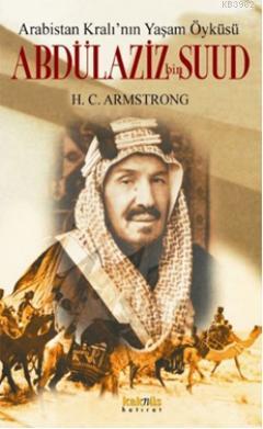 Abdülaziz bin Suud - H. C. Armstrong | Yeni ve İkinci El Ucuz Kitabın 
