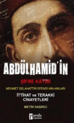 Abdülhamid'in Şifre Katibi Mehmet Selahaddin Efendi'nin Anıları; İttihat Terakki Cinayetleri