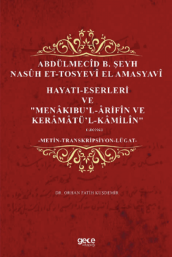 Abdülmecîd b. Şeyh Nasûh Et-Tosyevî El Amasyavî;Hayatı- Eserleri Menâkıbi’l- ‘Ârifîn ve Kerâmâti'l-Kâmilîn