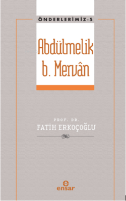 Abdülmelik B. Mervân (Önderlerimiz-5) - Fatih Erkoçoğlu | Yeni ve İkin