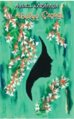 Abelya Çiçeği - Aytekin Karapaça | Yeni ve İkinci El Ucuz Kitabın Adre
