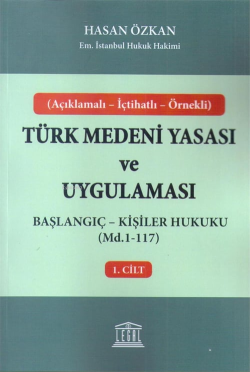 Açıklamalı - İçtihatlı - Örnekli Başlangıç - Kişiler Hukuku Türk Medeni Yasası ve Uygulaması