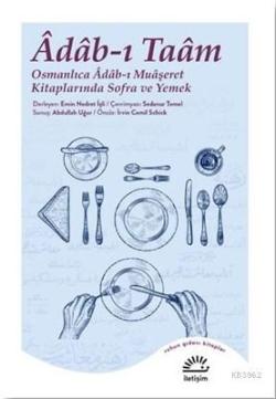 Adab-ı Taam; Osmanlıca Adab-ı Muaşeret Kitaplarında Sofra ve Yemek