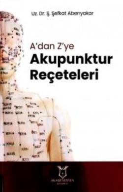 A'dan Z'ye Akupunktur Reçeteleri - Ş. Şefkat Abenyakar | Yeni ve İkinc