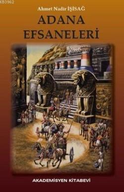 Adana Efsaneleri - Ahmet Nadir İşisağ | Yeni ve İkinci El Ucuz Kitabın