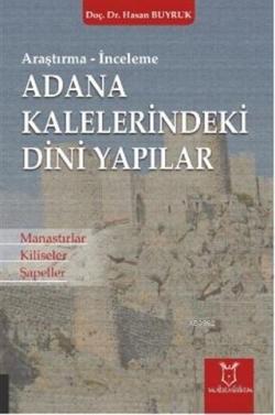 Adana Kaleleri̇ndeki̇ Di̇ni̇ Yapılar; Manastırlar Kiliseler Şapeller