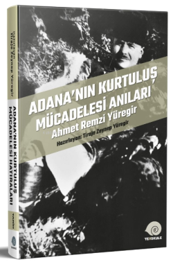 Adana’nın Kurtuluş Mücadelesi Anıları;Ahmet Remzi Yüregir - Tiraje Zey