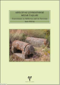 Adilcevaz Çevresindeki Mezar Taşları; Gravestones in Adilcevaz and its Environs