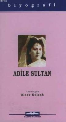 Adile Sultan - Olcay Kolçak | Yeni ve İkinci El Ucuz Kitabın Adresi