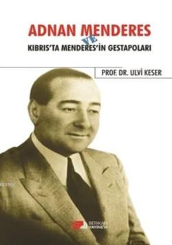Adnan Menderes ve Kıbrıs'ta Menderes'in Gestapoları - Ulvi Keser | Yen