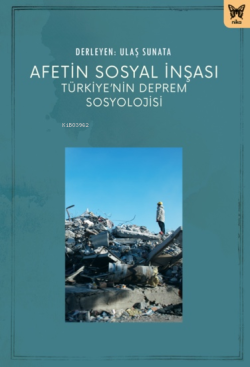 Afetin Sosyal İnşası: Türkiye’nin Deprem Sosyolojisi - Ulaş Sunata | Y