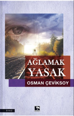 Ağlamak Yasak - Osman Çeviksoy | Yeni ve İkinci El Ucuz Kitabın Adresi