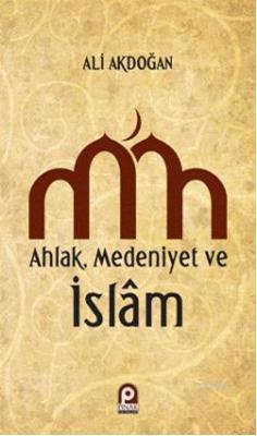 Ahlak Medeniyet ve islam - Ali Akdoğan | Yeni ve İkinci El Ucuz Kitabı