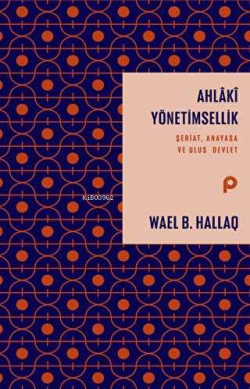 Ahlaki Yönetimsellik ;Şeriat, Anayasa ve Ulus Devlet - Wael B. Hallaq 
