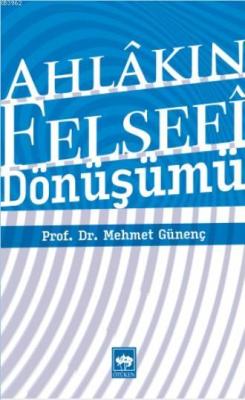 Ahlâkın Felsefî Dönüşümü - Mehmet Günenç | Yeni ve İkinci El Ucuz Kita