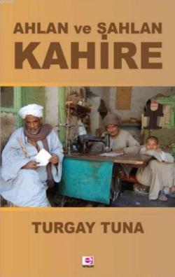 Ahlan ve Sahlan Kahire - Turgay Tuna | Yeni ve İkinci El Ucuz Kitabın 