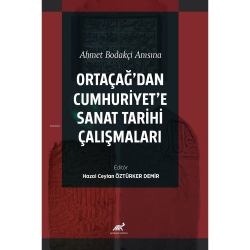 Ahmet Bodakçi Anısına Ortaçağ’dan Cumhuriyet‘e Sanat Tarihi Çalışmaları