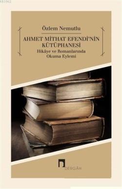 Ahmet Mithat Efendi'nin Kütüphanesi - Özlem Nemutlu | Yeni ve İkinci E