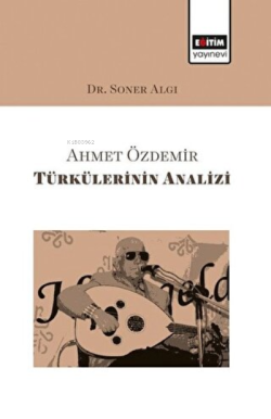 Ahmet Özdemir Türkülerinin Analizi - Soner Algı | Yeni ve İkinci El Uc