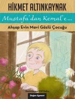 Ahşap Evin Mavi Gözlü Çocuğu; Mustafa'dan Kemal'e...