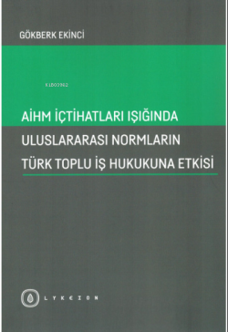 AİHM İçtihatları Işığında Uluslararası Normların Türk Toplu İş Hukukuna Etkisi