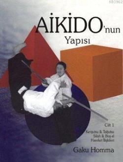 Aikido'nun Yapısı Cilt: 1 - Gaku Homma | Yeni ve İkinci El Ucuz Kitabı