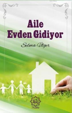 Aile Evden Gidiyor - Selma Ülger | Yeni ve İkinci El Ucuz Kitabın Adre