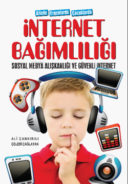 Ailede Ergenlerde Çocuklarda İnternet Bağımlılığı ;Sosyal Medya Alışkanlığı ve Güvenli İnternet