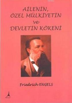 Ailenin Özel Mülkiyetin ve Devletin Kökeni - Friedrich Engels- | Yeni 