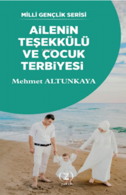 Ailenin Teşekkülü ve Çocuk Terbiyesi - Mehmet Altunkaya (İlahiyatçı) |