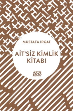Ait'siz Kimlik Kitabı - Mustafa Irgat | Yeni ve İkinci El Ucuz Kitabın
