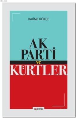 Ak Parti ve Kürtler - Halime Kökçe | Yeni ve İkinci El Ucuz Kitabın Ad
